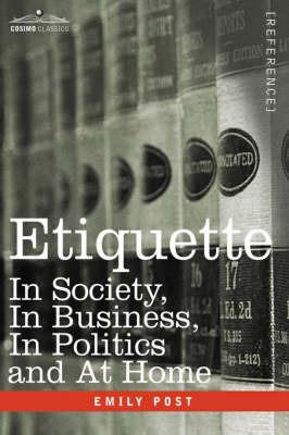 Etiquette: In Society, in Business, in Politics and at Home - Emily Post - cover