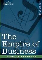 The Empire of Business - Andrew Carnegie - cover