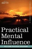 Practical Mental Influence - William Walker Atkinson - cover