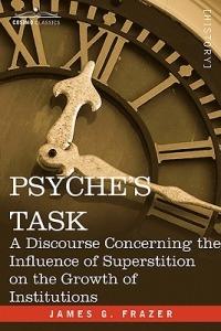 Psyche's Task: A Discourse Concerning the Influence of Superstition - James G Frazer - cover