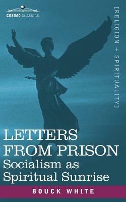 Letters from Prison: Socialism as a Spiritual Sunrise - Bouck White - cover