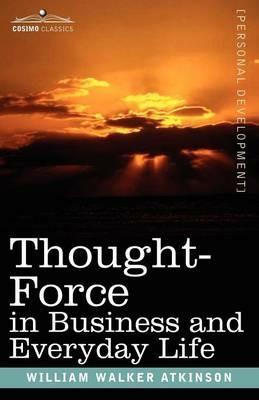 Thought-Force in Business and Everyday Life - William Walker Atkinson - cover
