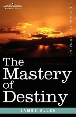 The Mastery of Destiny - James Allen - cover