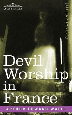 Devil Worship in France - Arthur Edward Waite - cover
