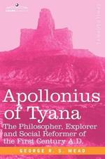 Apollonius of Tyana: The Philosopher, Explorer and Social Reformer of the First Century A.D