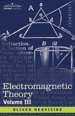 Electromagnetic Theory, Volume 3 - Oliver Heaviside - cover