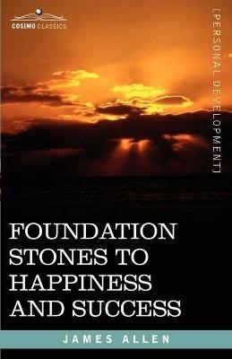 Foundation Stones to Happiness and Success - James Allen - cover