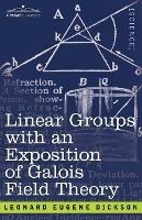 Linear Groups with an Exposition of Galois Field Theory - Leonard Eugene Dickson - cover