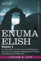 Enuma Elish: Volume 1: The Seven Tablets of Creation; The Babylonian and Assyrian Legends Concerning the Creation of the World and - L W King - cover