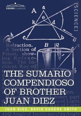 The Sumario Compendioso of Brother Juan Diez: The Earliest Mathematical Work of the New World - Juan Diez - cover