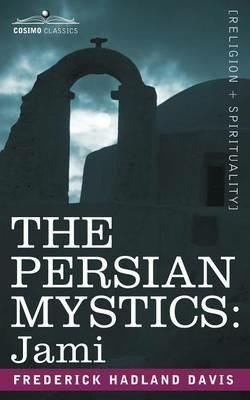 The Persian Mystics: Jami - Frederick Hadland Davis - cover