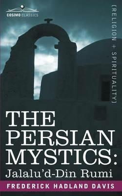 The Persian Mystics: Jalalu'd-Din Rumi - Frederick Hadland Davis - cover