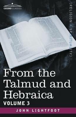 From the Talmud and Hebraica, Volume 3 - John Lightfoot - cover