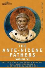 The Ante-Nicene Fathers: The Writings of the Fathers Down to A.D. 325, Volume VI Fathers of the Third Century - Gregory Thaumaturgus; Dinysius