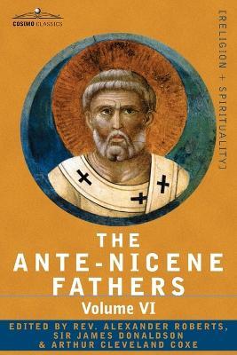 The Ante-Nicene Fathers: The Writings of the Fathers Down to A.D. 325, Volume VI Fathers of the Third Century - Gregory Thaumaturgus; Dinysius - cover