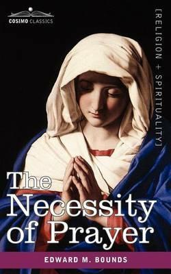 The Necessity of Prayer - Edward M Bounds - cover