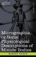Micrographia or Some Physiological Descriptions of Minute Bodies - Robert Hooke - cover
