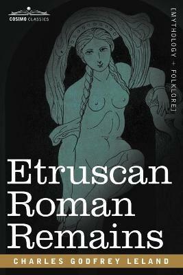 Etruscan Roman Remains - Charles Godfrey Leland - cover