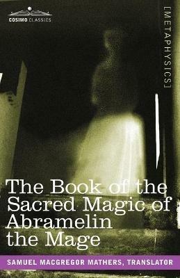 The Book of the Sacred Magic of Abramelin the Mage - Samuel MacGregor Mathers - cover
