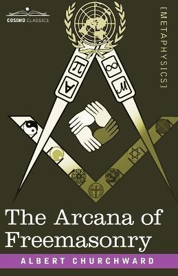 The Arcana of Freemasonry - Albert Churchward - cover