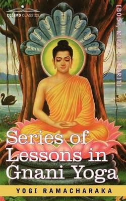 Series of Lessons in Gnani Yoga - Ramacharaka Yogi Ramacharaka,Yogi Ramacharaka - cover