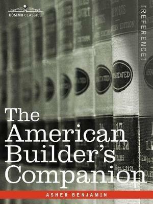 The American Builder's Companion - Asher Benjamin - cover