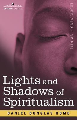 Lights and Shadows of Spiritualism - Daniel Dunglas Home - cover