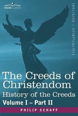 The Creeds of Christendom: History of the Creeds - Volume I, Part II - Philip Schaff - cover