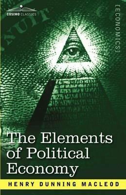 The Elements of Political Economy - Henry Dunning MacLeod - cover