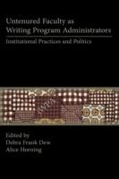 Untenured Faculty as Writing Program Administrators: Institutional Practices and Politics - cover