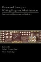 Untenured Faculty as Writing Program Administrators: Institutional Practices and Politics