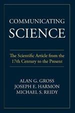Communicating Science: The Scientific Article from the 17th Century to the Present