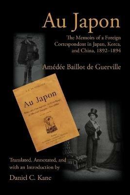 Au Japon: The Memoirs of a Foreign Correspondent in Japan, Korea, and China, 1892-1894 - Amedee Baillot de Guerville - cover