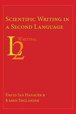 Scientific Writing in a Second Language - David Ian Hanauer,Karen Englander - cover