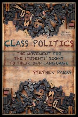 Class Politics: The Movement for the Students' Right to Their Own Language (2e) - Stephen Parks - cover