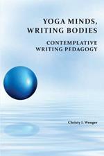 Yoga Minds, Writing Bodies: Contemplative Writing Pedagogy