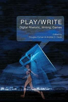 Play/Write: Digital Rhetoric, Writing, Games - cover