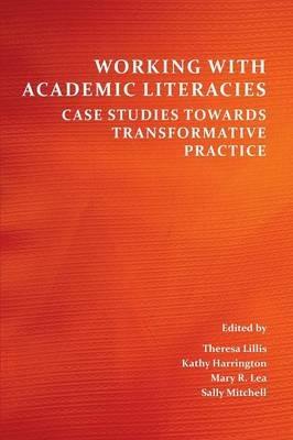 Working with Academic Literacies: Case Studies Towards Transformative Practice - cover