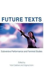 Future Texts: Subversive Performance and Feminist Bodies