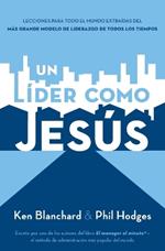 Un líder como Jesús: Lecciones del mejor modelo a seguir  del liderazgo de todos los tiempos