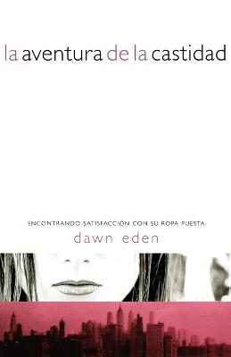 La aventura de la castidad: Encontrando satisfaccion con tu ropa puesta - Dawn Eden - cover