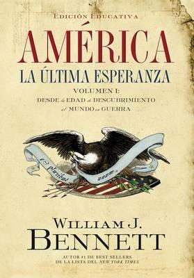 America: La ultima esperanza: Desde la edad de descubrimiento al mundo en guerra - William J. Bennett - cover