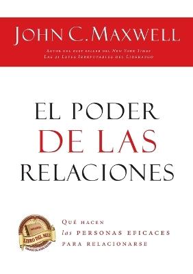 El poder de las relaciones: Lo que distingue a la gente altamente efectiva - John C. Maxwell - cover