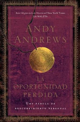 La oportunidad perdida: Una fábula de descubrimiento personal - Andy Andrews - cover