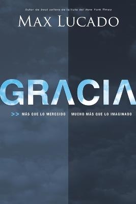 Gracia: Más que lo merecido, mucho más que lo imaginado - Max Lucado - cover