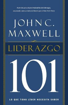 Liderazgo 101: Lo que todo lider necesita saber - John C. Maxwell - cover