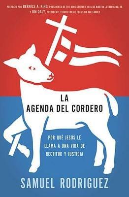 La agenda del Cordero: Por qué Jesús le llama a una vida de rectitud y justicia - Samuel Rodriguez - cover