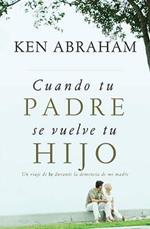 Cuando tu padre se vuelve tu hijo: Un viaje de fe durante la demencia de mi madre