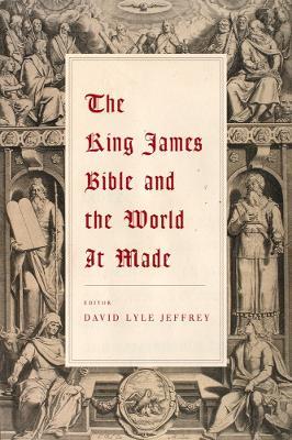 The King James Bible and the World It Made - cover