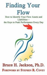 Finding Your Flow - How to Identify Your Flow Assets and Liabilities - the Keys to Peak Performance Every Day - Bruce H Jackson - cover